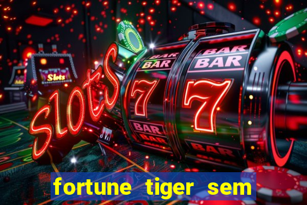 fortune tiger sem deposito minimo